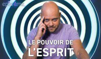 Epistème :  le pouvoir de l'esprit